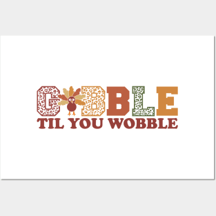 Gobble til you wobble Posters and Art
